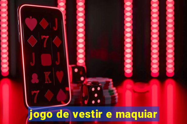 jogo de vestir e maquiar